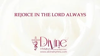 Rejoice In The Lord Always; And Again I Say Song Lyrics Video - Divine Hymns