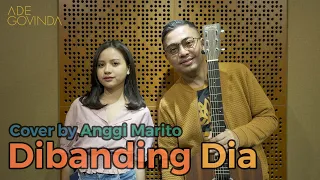 Ade Govinda feat. Anggi Marito - Dibanding Dia (Cover)