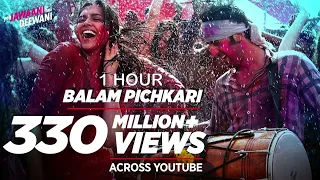 BALAM PICHKARI (1 HOUR) | YEH JAWAANI HAI DEEWANI | RANBIR KAPOOR | DEEPIKA PADUKONE | PRITAM