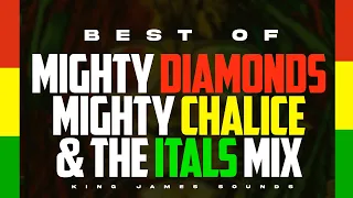 BEST OF MIGHTY CHALICE, MIGHTY DIAMONDS & THE ITALS MIX |FOUNDATION ROOTS MIX - KING JAMES