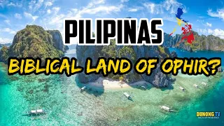 Totoo ba na ang PILIPINAS ay ang "Land Of Ophir" ng Bibliya? | DUNONGTV