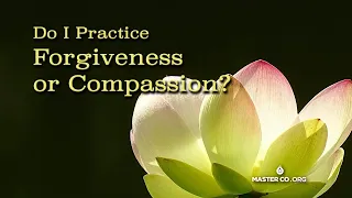 ATL: Do I Practice FORGIVENESS OR COMPASSION?