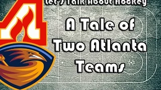 Let's Talk About Hockey (A Tale of Two Atlanta Teams)