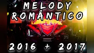 MELODY ROMÂNTICO 2016 + 2017 😍