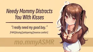 Needy Mommy Distracts You With Kisses [F4M][kissing][whispering][reverse comfort]