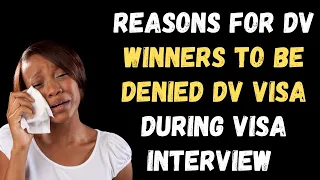 Reasons for DV Lottery Winners  DENIED visas during visa interviews 😭