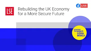 Rebuilding the UK Economy for a More Secure Future | LSE Online Event