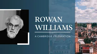 Rowan Williams: A Cambridge Celebration - Day 1