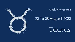 Weekly Horoscope - 22 to 28 August 2022 - Taurus