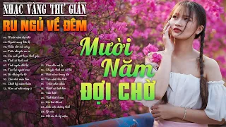 82 Bài Nhạc Vàng Xưa Tuyển Chọn, Thư Giãn Ru Ngủ Về Đêm | NGHE THỬ MỘT LẦN Bạn Sẽ Không Hối Tiếc