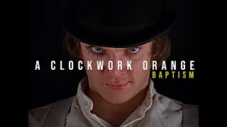 Baptism - A Clockwork Orange