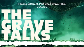 Feeling Different, Part One | Grave Talks CLASSIC | The Grave Talks | Haunted, Paranormal &...