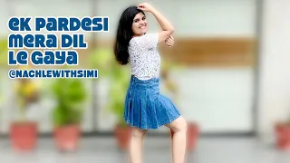 Ek Pardesi Mera Dil Le Gaya | Sophie Chaudhary | Dance Cover | NachleWithSimi Choreography