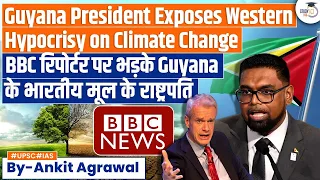 Indian-Origin President of Guyana Accuses West of Climate Change Hypocrisy | UPSC Mains