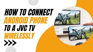 How to Connect Android Phone to JVC TV Wirelessly (Easy Steps)