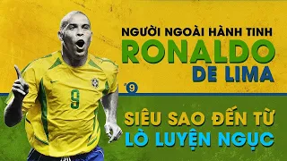 Người ngoài hành tinh Ronaldo De Lima   Siêu sao đến từ lò luyện ngục