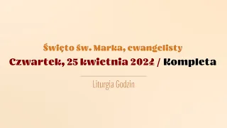 #Kompleta | 25 kwietnia 2024 | Św. Marka, ewangelisty