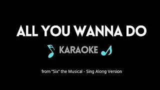 All You Wanna Do KARAOKE - Six Musical Sing Along w/ Back Up Voices