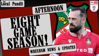 EIGHT GAME SEASON! | Wrexham News & Updates | Follow Us On X & Instagram: @thelocalpundit