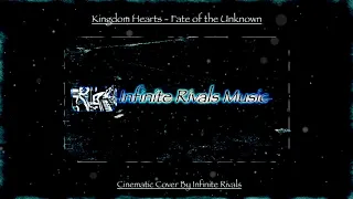 Kingdom Hearts - Fate of the Unknown (Cinematic Cover By Infinite Rivals) (1000 Subs Special IV)