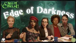 Call of Cthulhu | Edge of Darkness | Alex Ward, Joe Johnson, Persephone Valentin, Trisha Hershberger