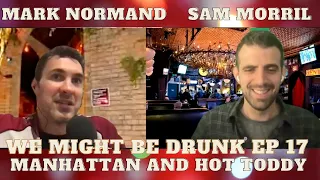 We Might Be Drunk Ep 17 (with Mark Normand & Sam Morril)