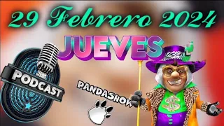Jueves 29 de Febrero del 2024 Podcast El Panda Show