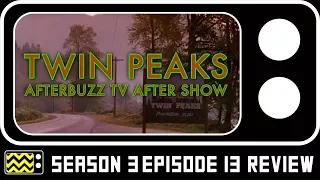 Twin Peaks Season 3 Episode 13 Review & AfterShow | AfterBuzz TV