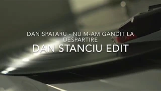 Dan Spataru - Nu M-am Gandit La Despartire (Dan Stanciu Edit)