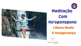 Meditação Com Ho'oponopono Para Liberar-se do Medo e Insegurança