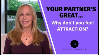Your partner’s great (why don’t you feel attraction?)