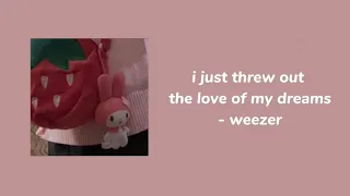 i just threw out the love of my dreams- weezer | sped up | lyrics