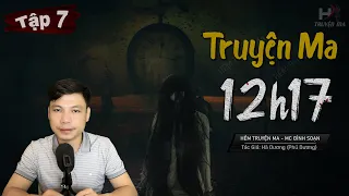 [Tập 7] Truyện Ma: 12h17 - Vong Hồn Lệ Thủy Bị Ếm Bùa TG Phú Dương MC Đình Soạn Kể Rợn