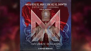 ANG & KEVU vs. W&W x Vini Vici vs. Showtek - For Our Chakra Cannonball (W&W Mashup) (E-NoiZe Remake)