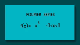 Find the Fourier series of f(x)= x^3   in x = Π - to + Π