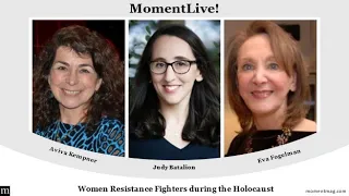 Women Resistance Fighters during the Holocaust with Judy Batalion, Aviva Kempner and Eva Fogelman