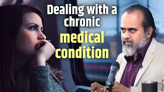 Dealing with a chronic medical condition || Acharya Prashant (2024)