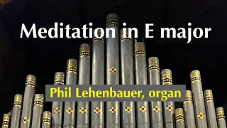 Meditation in E major (for organ), by Phil Lehenbauer