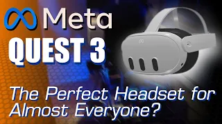 Quest 3: The Perfect Headset for Almost Everyone?