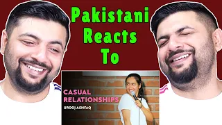 Pakistani Reacts to Casual Relationships by Urooj Ashfaq | Stand Up Comedy
