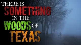 There's Something in the Woods in Texas, and We Aren't Supposed to Know About It | TRUE HORROR STORY