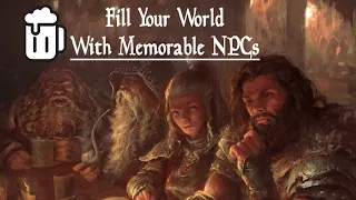 5 Tips to Create Memorable D&D NPCs - Tabletop Tavern Tips