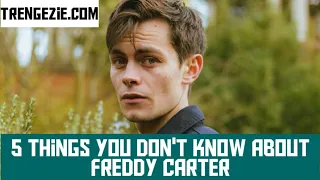 5 Things You Don't Know About Freddy Carter