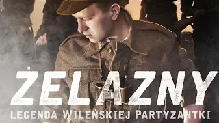 ŻELAZNY -  Legenda Wileńskiej Partyzantki [cały film 1080p]