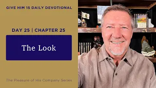 Day 25, Chapter 25: The Look | Give Him 15: Daily Prayer with Dutch | June 1