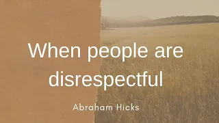 How to deal with disrespect - ABRAHAM HICKS 2020