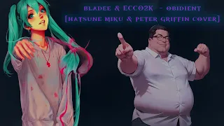 bladee & ECCO2K - Obidient [HATSUNE MIKU & PETER GRIFFIN COVER]