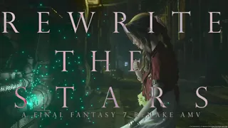 Rewrite The Stars -「AMV」- Final Fantasy VII Remake