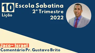 Lição 10 - Jacó-Israel - Terça-feira, 31 de maio. Escola Sabatina 2° Trimestre 2022.