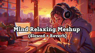 Mind Relaxing Meshup [ SLOWED+REVERB ] 50 Min Lofi Love Song || Bollywood Lofi Songs || LOFI MUSIC